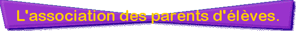 L'association des parents d'lves.